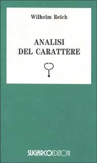 Analisi del carattere - Wilhelm Reich - Libro SugarCo 1996, Tasco.Scienze umane | Libraccio.it