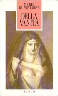 Della vanità - Michel de Montaigne - Libro SugarCo 1993, Tasco | Libraccio.it