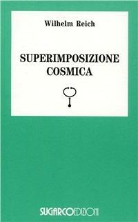 Superimposizione cosmica - Wilhelm Reich - Libro SugarCo 1996, Tasco.Scienze umane | Libraccio.it