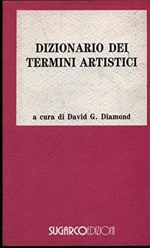 Dizionario dei termini artistici - G. Diamond - Libro SugarCo 1996, Storia | Libraccio.it