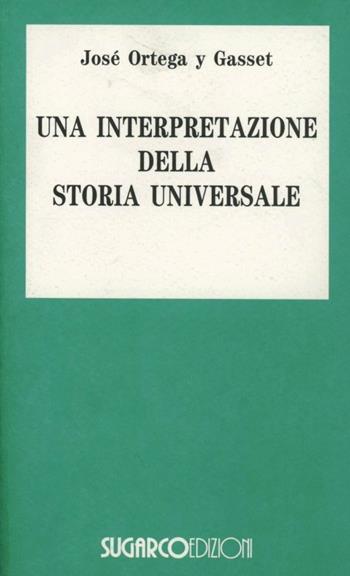 Una interpretazione della storia universale - José Ortega y Gasset - Libro SugarCo 1997, Scienze umane | Libraccio.it