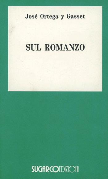Sul romanzo - José Ortega y Gasset - Libro SugarCo 1996, Tasco.Scienze umane | Libraccio.it