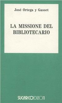 La missione del bibliotecario-Miseria e splendore della traduzione - José Ortega y Gasset - Libro SugarCo 1996, Tasco.Scienze umane | Libraccio.it