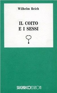 Il coito e i sessi - Wilhelm Reich - Libro SugarCo 1996, Tasco.Scienze umane | Libraccio.it