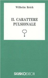 Il carattere pulsionale - Wilhelm Reich - Libro SugarCo 1996, Tasco.Scienze umane | Libraccio.it