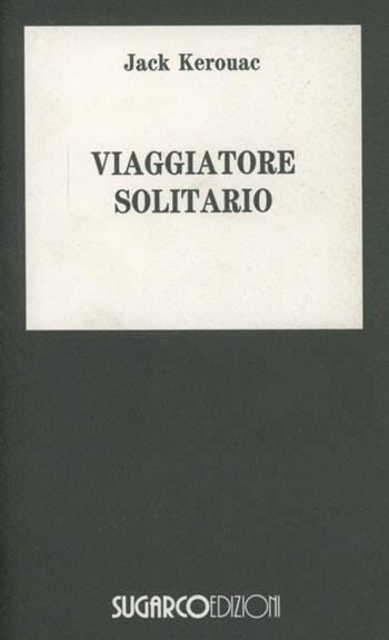 Viaggiatore solitario - Jack Kerouac - Libro SugarCo 1997, Tasco.Letteratura | Libraccio.it