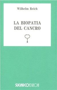La biopatia del cancro - Wilhelm Reich - Libro SugarCo 1996, Tasco.Scienze umane | Libraccio.it