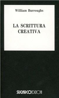 Scrittura creativa - William Burroughs - Libro SugarCo 1996, Tasco.Letteratura | Libraccio.it