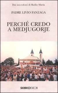 Perché credo a Medjugorje - Livio Fanzaga - Libro SugarCo 1998 | Libraccio.it