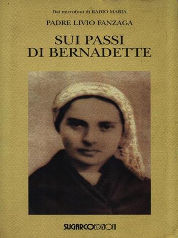 Sui passi di Bernadette - Livio Fanzaga - Libro SugarCo 2000, Varia | Libraccio.it