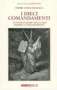 I dieci comandamenti - Livio Fanzaga - Libro SugarCo 2001 | Libraccio.it