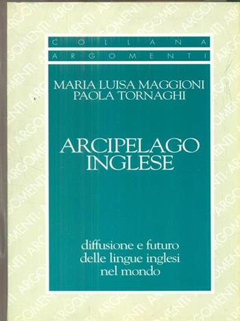 Arcipelago inglese. Diffusione e futuro delle lingue inglesi nel mondo - M. Luisa Maggioni, Paola Tornaghi - Libro SugarCo 2002, Argomenti | Libraccio.it