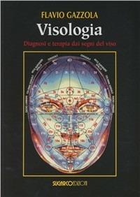 Visologia. Diagnosi e terapia dai segni del viso - Flavio Gazzola - Libro SugarCo 2003 | Libraccio.it