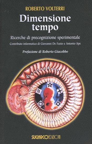 Dimensione tempo. Ricerche di precognizione sperimentale - Roberto Volterri - Libro SugarCo 2004 | Libraccio.it