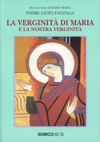 La verginità di Maria e la nostra verginità - Livio Fanzaga - Libro SugarCo 2004 | Libraccio.it