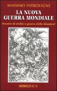 La nuova guerra mondiale. Scontro di civiltà o guerra civile islamica? - Massimo Introvigne - Libro SugarCo 2005 | Libraccio.it