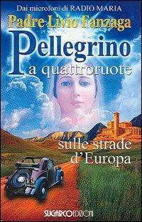 Pellegrino a quattroruote. Sulle strade d'Europa - Livio Fanzaga - Libro SugarCo 2005 | Libraccio.it