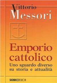 Emporio cattolico. Uno sguardo diverso su storia e attualità - Vittorio Messori - Libro SugarCo 2006 | Libraccio.it