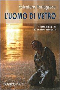 L'uomo di vetro - Salvatore Parlagreco - Libro SugarCo 2007 | Libraccio.it
