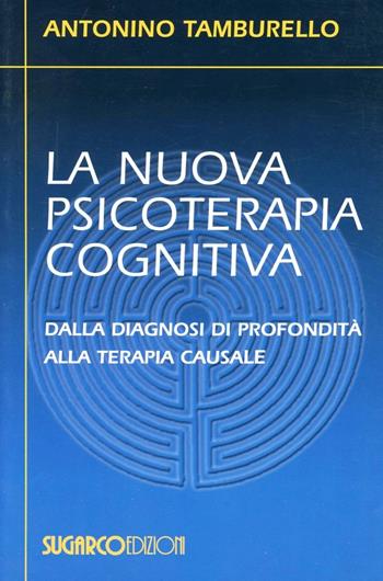 La nuova psicoterapia cognitiva. Dalla diagnosi di profondità alla terapia causale - Antonino Tamburello - Libro SugarCo 2007 | Libraccio.it