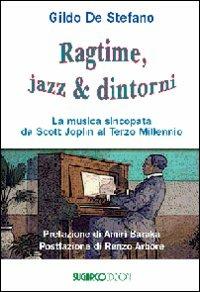 Ragtime, jazz & dintorni. La musica sincopata da Scott Joplin al terzo millennio - Gildo De Stefano - Libro SugarCo 2007 | Libraccio.it