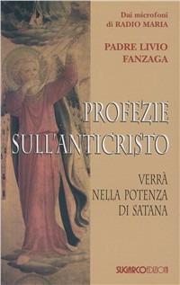 Profezie sull'Anticristo. Verrà nella potenza di Satana - Livio Fanzaga - Libro SugarCo 2007 | Libraccio.it