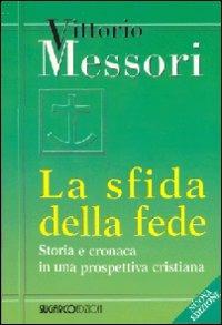 La sfida della fede. Storia e cronaca in una prospettiva cristiana - Vittorio Messori - Libro SugarCo 2008, Vivaio | Libraccio.it