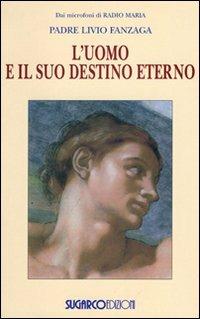 L'uomo e il suo destino eterno - Livio Fanzaga - Libro SugarCo 2008, Opere di Padre Livio Fanzaga | Libraccio.it