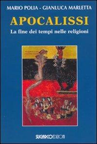 Apocalissi. La fine dei tempi nelle religioni - Mario Polia, Gianluca Marletta - Libro SugarCo 2008, Argomenti | Libraccio.it