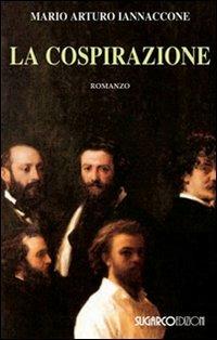 La cospirazione - Mario Arturo Iannaccone - Libro SugarCo 2009, Narrativa | Libraccio.it