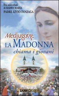 Medjugorje. La Madonna chiama i giovani - Livio Fanzaga - Libro SugarCo 2009 | Libraccio.it