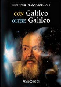 Con Galileo oltre Galileo - Luigi Negri, Franco Tornaghi - Libro SugarCo 2009, Testimonianze | Libraccio.it