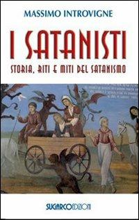 I satanisti. Storia, riti e miti del satanismo - Massimo Introvigne - Libro SugarCo 2010 | Libraccio.it