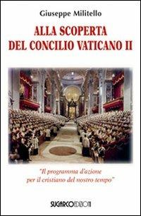 Alla scoperta del Concilio Vaticano II. «Il programma d'azione del cristianesimo del nostro tempo» - Giuseppe Militello - Libro SugarCo 2010, Testimonianze | Libraccio.it