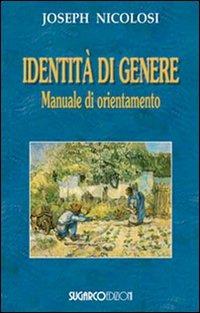 Identità di genere. Manuale di orientamento - Joseph Nicolosi - Libro SugarCo 2010 | Libraccio.it