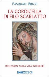 La cordicella di filo scarlatto. Riflessioni sulla vita interiore - Pasquale Brizzi - Libro SugarCo 2010 | Libraccio.it