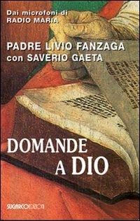 Domande a Dio - Livio Fanzaga, Saverio Gaeta - Libro SugarCo 2010 | Libraccio.it