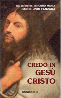 Credo in Gesù Cristo - Livio Fanzaga - Libro SugarCo 2010 | Libraccio.it