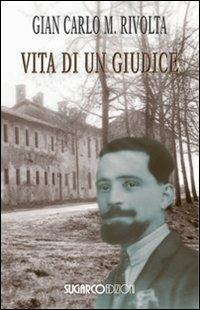Vita di un giudice - G. Carlo Rivolta - Libro SugarCo 2010, Testimonianze | Libraccio.it