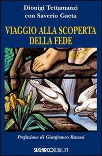 Viaggio alla scoperta della fede - Dionigi Tettamanzi, Saverio Gaeta - Libro SugarCo 2011, Testimonianze | Libraccio.it