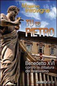 Tu sei Pietro. Benedetto XVI contro la dittatura - Massimo Introvigne - Libro SugarCo 2010 | Libraccio.it