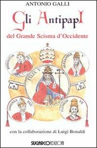 Gli antipapi del grande scisma d'Occidente - Antonio Galli - Libro SugarCo 2011, Argomenti | Libraccio.it