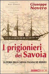 I prigionieri dei Savoia. La storia della Caienna italiana nel Borneo - Giuseppe Novero - Libro SugarCo 2011 | Libraccio.it