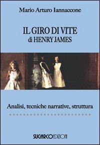 Il giro di vite di Henry James. Analisi, tecniche narrative, struttura - Mario Arturo Iannaccone - Libro SugarCo 2011, LeggereScrivere | Libraccio.it