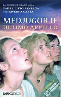 Medjugorje. Ultimo appello - Livio Fanzaga, Saverio Gaeta - Libro SugarCo 2011, Opere di Padre Livio Fanzaga | Libraccio.it