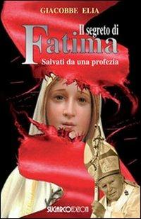 Il segreto di Fatima. Salvati da una profezia - Giacobbe Elia - Libro SugarCo 2011, Testimonianze | Libraccio.it