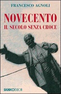 Novecento. Il secolo senza croce - Francesco Agnoli - Libro SugarCo 2011, Argomenti | Libraccio.it
