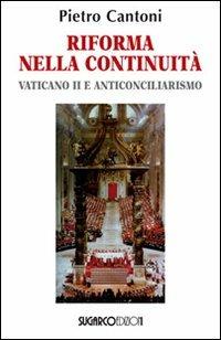Riforma nella continuità. Vaticano II e anticonciliarismo - Pietro Cantoni - Libro SugarCo 2011, Argomenti | Libraccio.it