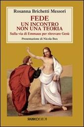 Fede: un incontro non una teoria. Sulla via di Emmaus per ritrovare Gesù