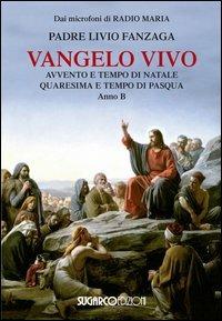 Vangelo vivo. Avvento e tempo di Natale. Quaresima e tempo di Pasqua. Anno B - Livio Fanzaga - Libro SugarCo 2012 | Libraccio.it
